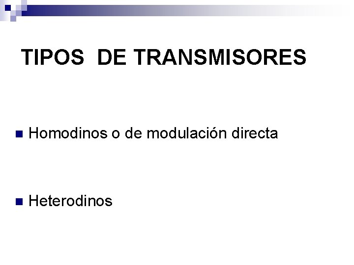 TIPOS DE TRANSMISORES n Homodinos o de modulación directa n Heterodinos 
