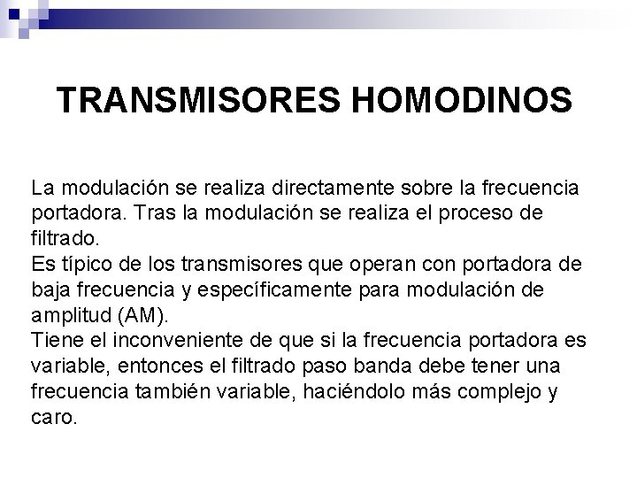 TRANSMISORES HOMODINOS La modulación se realiza directamente sobre la frecuencia portadora. Tras la modulación