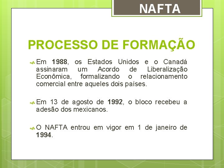 NAFTA PROCESSO DE FORMAÇÃO Em 1988, os Estados Unidos e o Canadá assinaram um