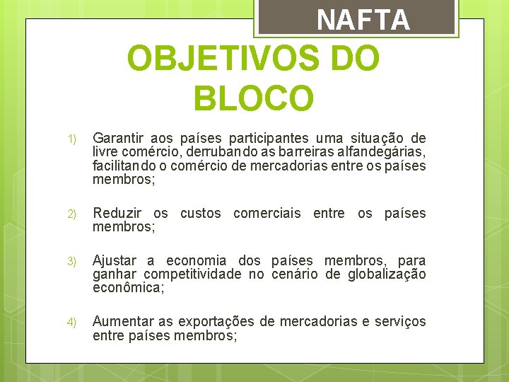 NAFTA OBJETIVOS DO BLOCO 1) Garantir aos países participantes uma situação de livre comércio,