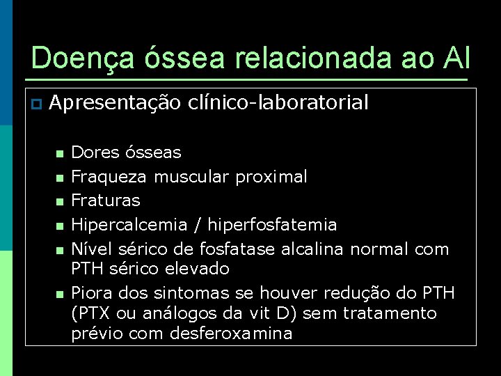 Doença óssea relacionada ao Al p Apresentação clínico-laboratorial n n n Dores ósseas Fraqueza