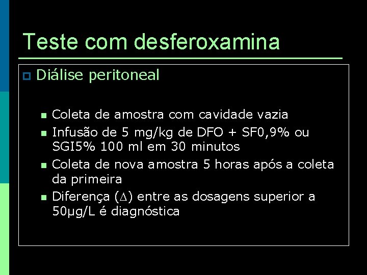 Teste com desferoxamina p Diálise peritoneal n n Coleta de amostra com cavidade vazia