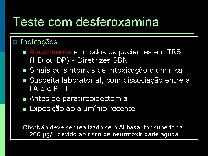 Teste com desferoxamina p Indicações n Anualmente em todos os pacientes em TRS (HD
