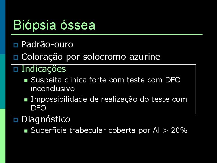 Biópsia óssea Padrão-ouro p Coloração por solocromo azurine p Indicações p n n p