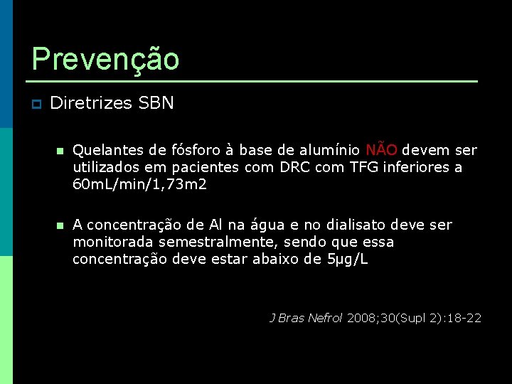 Prevenção p Diretrizes SBN n Quelantes de fósforo à base de alumínio NÃO devem