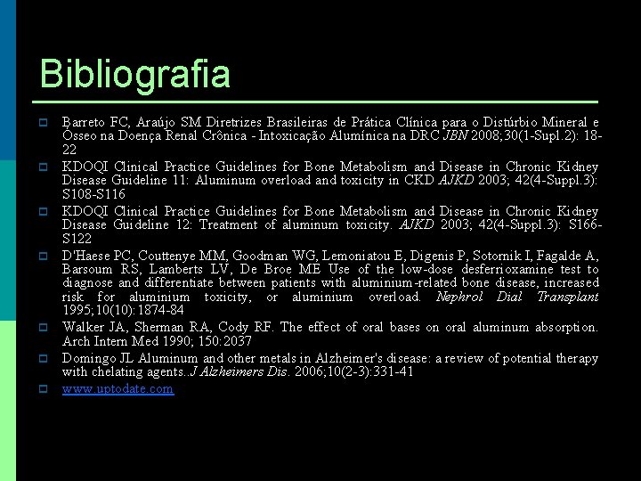 Bibliografia p p p p Barreto FC, Araújo SM Diretrizes Brasileiras de Prática Clínica