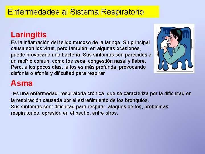 Enfermedades al Sistema Respiratorio Laringitis Es la inflamación del tejido mucoso de la laringe. Enfermedades al Sistema Respiratorio Laringitis Es la inflamación del tejido mucoso de la laringe.