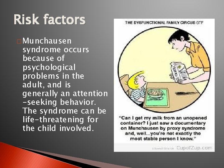 Risk factors � Munchausen syndrome occurs because of psychological problems in the adult, and Risk factors � Munchausen syndrome occurs because of psychological problems in the adult, and