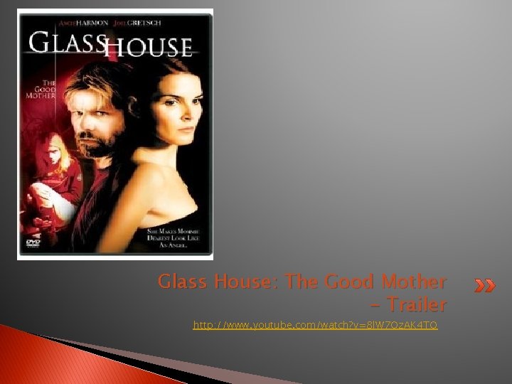 Glass House: The Good Mother - Trailer http: //www. youtube. com/watch? v=8 l. W Glass House: The Good Mother - Trailer http: //www. youtube. com/watch? v=8 l. W