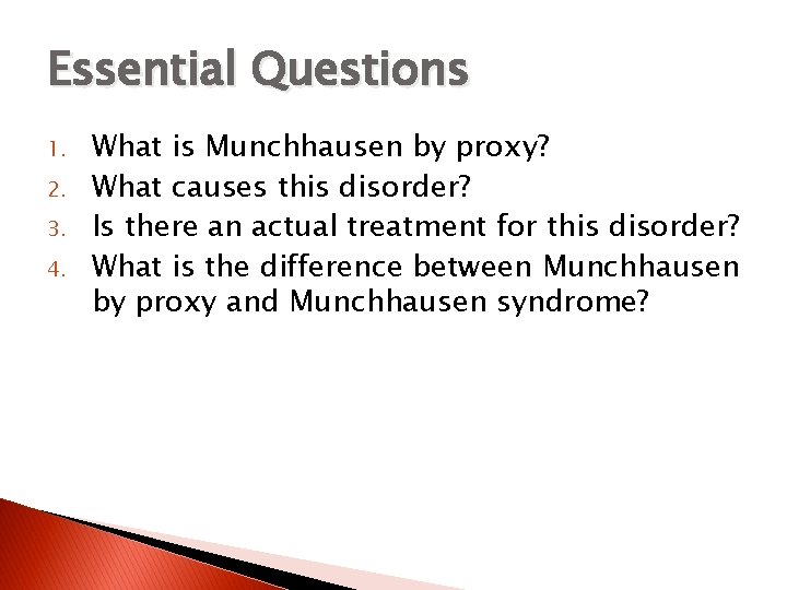 Essential Questions 1. 2. 3. 4. What is Munchhausen by proxy? What causes this Essential Questions 1. 2. 3. 4. What is Munchhausen by proxy? What causes this
