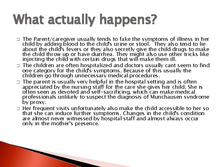 What actually happens? � � The Parent/caregiver usually tends to fake the symptoms of What actually happens? � � The Parent/caregiver usually tends to fake the symptoms of
