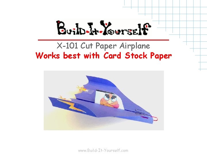 X-101 Cut Paper Airplane Works best with Card Stock Paper www. Build-It-Yourself. com 