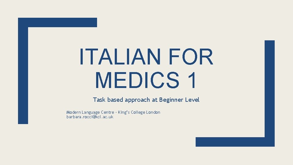 ITALIAN FOR MEDICS 1 Task based approach at Beginner Level Modern Language Centre –