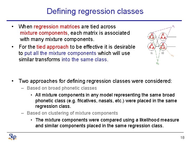 Defining regression classes • When regression matrices are tied across mixture components, each matrix