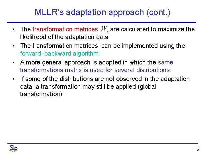 MLLR’s adaptation approach (cont. ) • The transformation matrices are calculated to maximize the