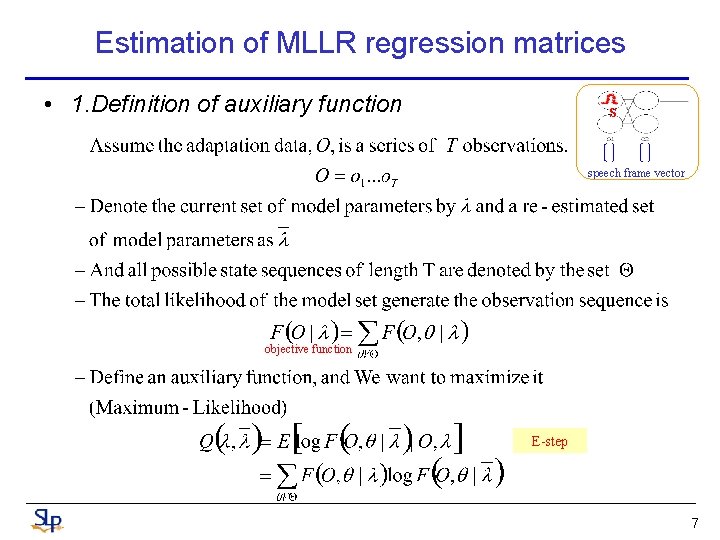 Estimation of MLLR regression matrices • 1. Definition of auxiliary function S speech frame