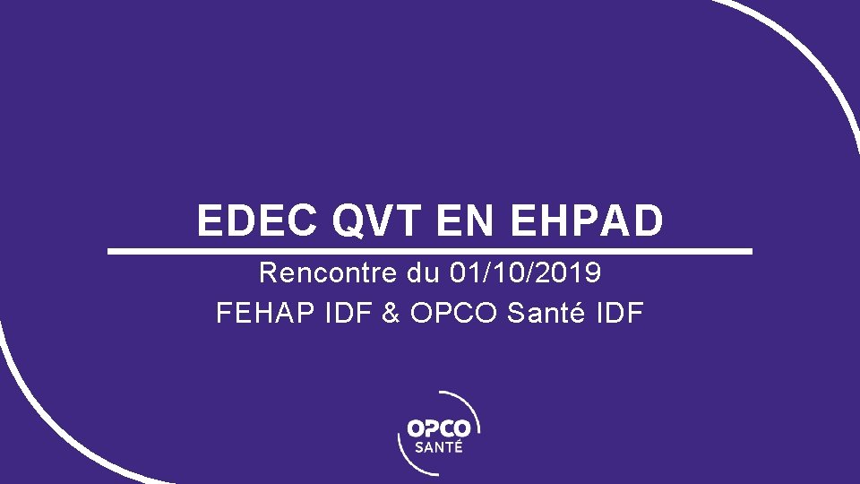 EDEC QVT EN EHPAD Rencontre du 01/10/2019 FEHAP IDF & OPCO Santé IDF 