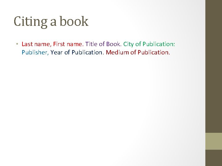 Citing a book • Last name, First name. Title of Book. City of Publication: