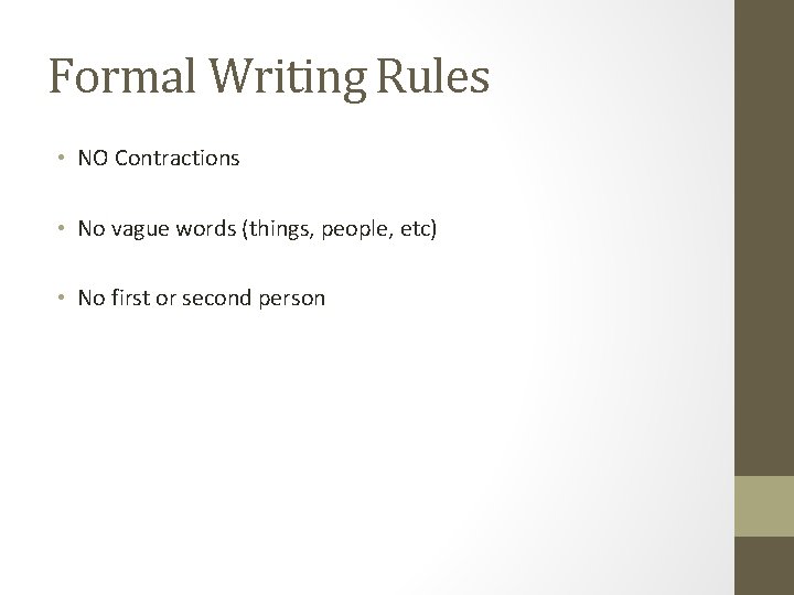 Formal Writing Rules • NO Contractions • No vague words (things, people, etc) •