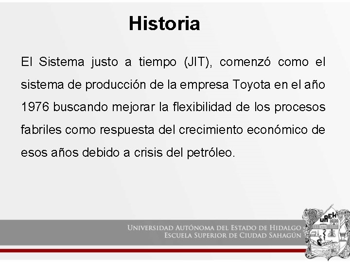 Historia El Sistema justo a tiempo (JIT), comenzó como el sistema de producción de