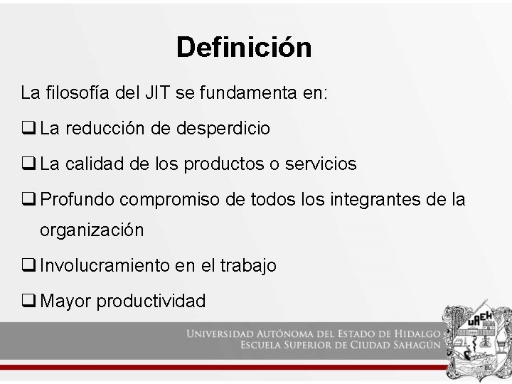 Definición La filosofía del JIT se fundamenta en: q La reducción de desperdicio q