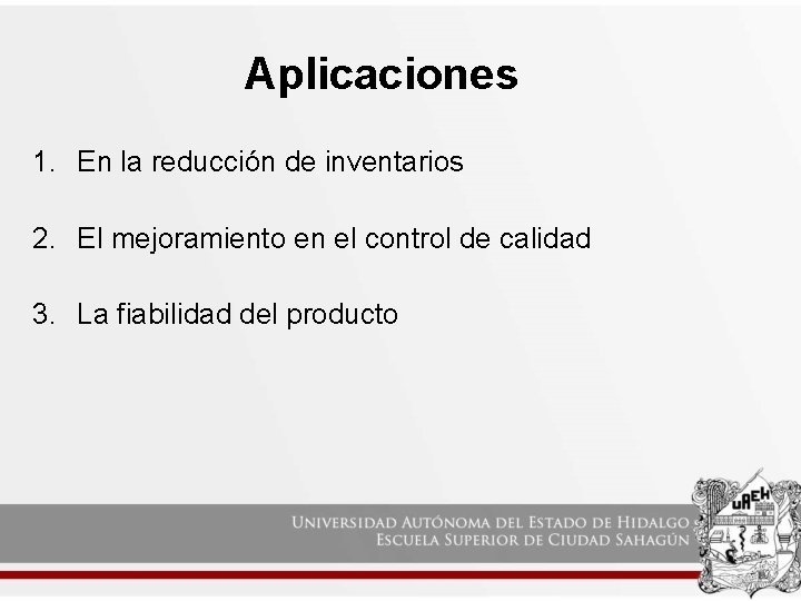 Aplicaciones 1. En la reducción de inventarios 2. El mejoramiento en el control de