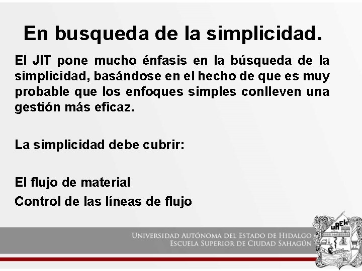 En busqueda de la simplicidad. El JIT pone mucho énfasis en la búsqueda de