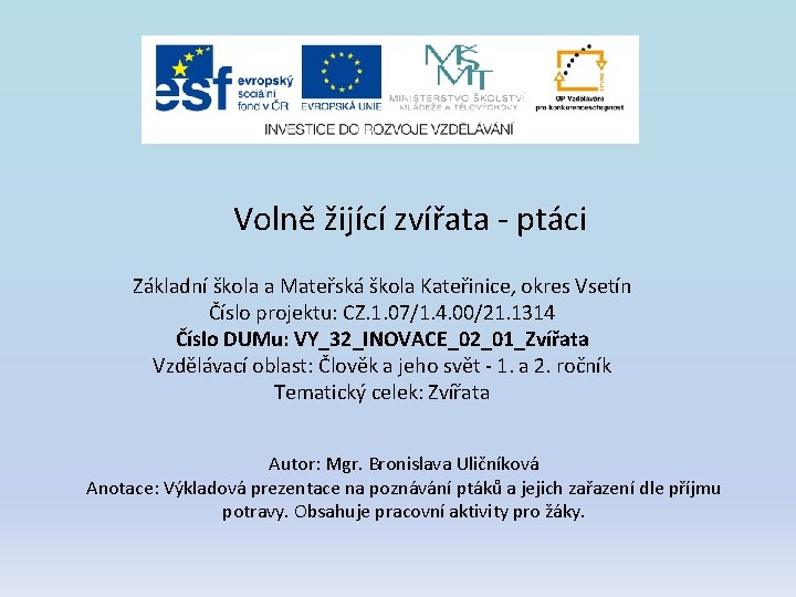Volně žijící zvířata - ptáci Základní škola a Mateřská škola Kateřinice, okres Vsetín Číslo Volně žijící zvířata - ptáci Základní škola a Mateřská škola Kateřinice, okres Vsetín Číslo