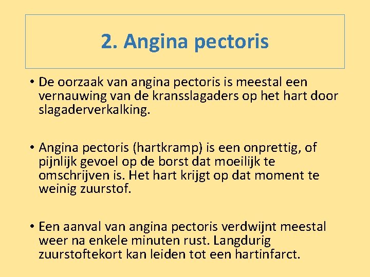 2. Angina pectoris • De oorzaak van angina pectoris is meestal een vernauwing van