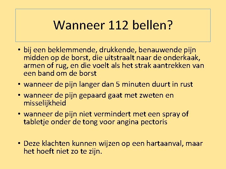 Wanneer 112 bellen? • bij een beklemmende, drukkende, benauwende pijn midden op de borst,