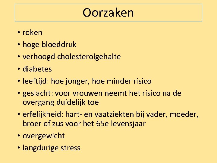 Oorzaken • roken • hoge bloeddruk • verhoogd cholesterolgehalte • diabetes • leeftijd: hoe