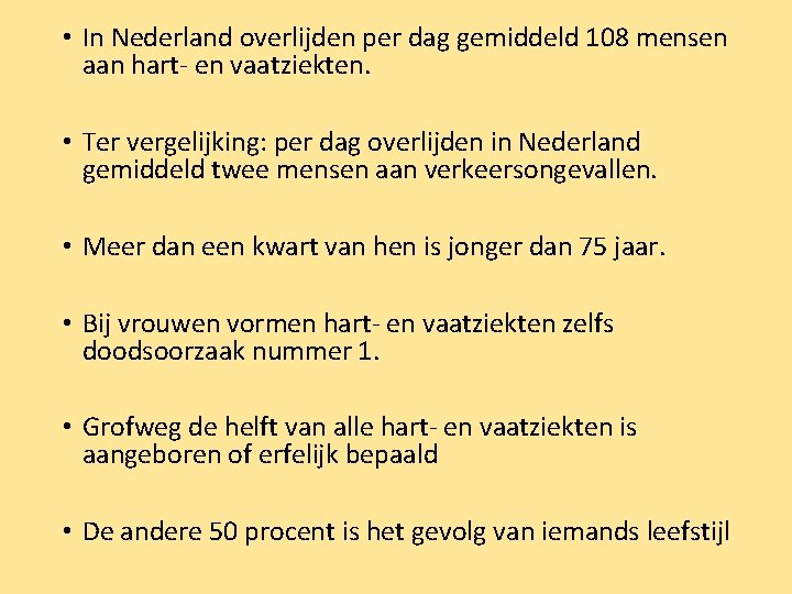  • In Nederland overlijden per dag gemiddeld 108 mensen aan hart- en vaatziekten.