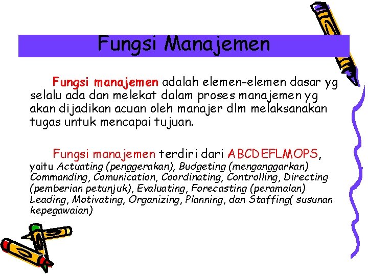 Fungsi Manajemen Fungsi manajemen adalah elemen-elemen dasar yg selalu ada dan melekat dalam proses