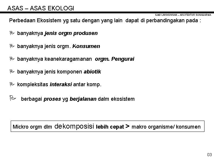 ASAS – ASAS EKOLOGI ILMU LINGKUNGAN – ARSITEKTUR GUNADARMA Perbedaan Ekosistem yg satu dengan