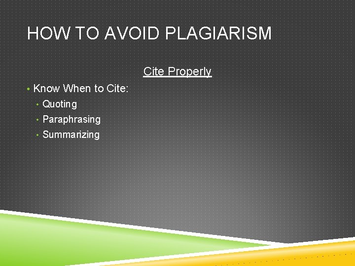 HOW TO AVOID PLAGIARISM Cite Properly • Know When to Cite: • Quoting • HOW TO AVOID PLAGIARISM Cite Properly • Know When to Cite: • Quoting •