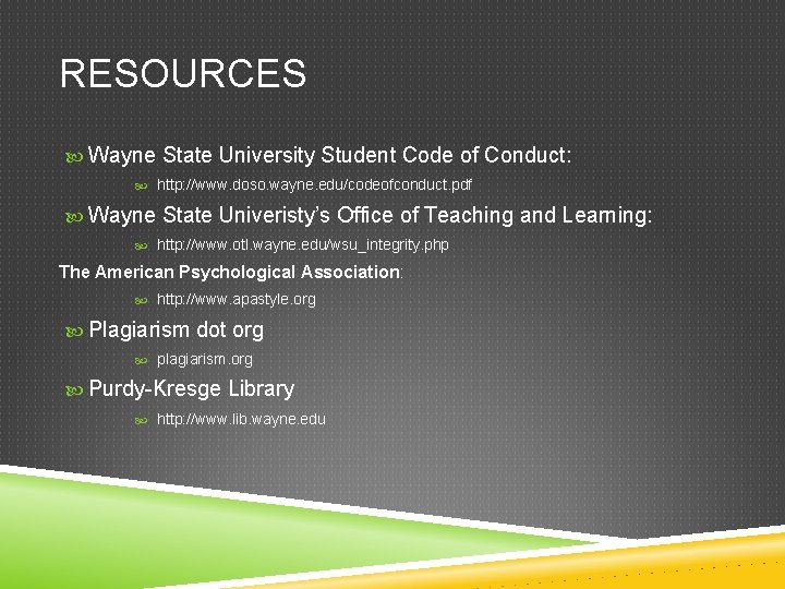 RESOURCES Wayne State University Student Code of Conduct: http: //www. doso. wayne. edu/codeofconduct. pdf RESOURCES Wayne State University Student Code of Conduct: http: //www. doso. wayne. edu/codeofconduct. pdf