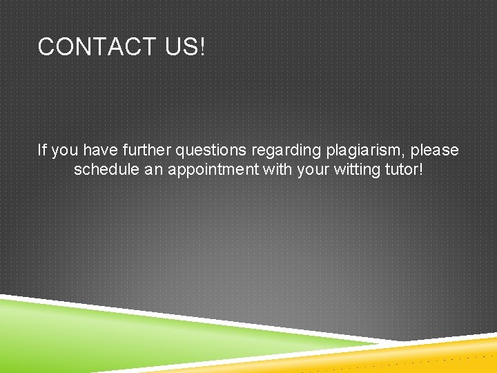CONTACT US! If you have further questions regarding plagiarism, please schedule an appointment with CONTACT US! If you have further questions regarding plagiarism, please schedule an appointment with