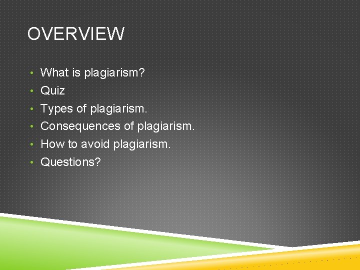 OVERVIEW • What is plagiarism? • Quiz • Types of plagiarism. • Consequences of OVERVIEW • What is plagiarism? • Quiz • Types of plagiarism. • Consequences of