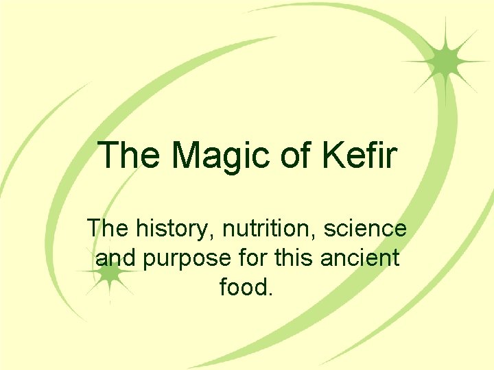 The Magic of Kefir The history, nutrition, science and purpose for this ancient food.