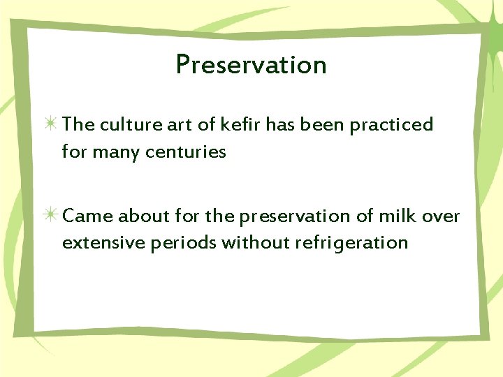 Preservation The culture art of kefir has been practiced for many centuries Came about