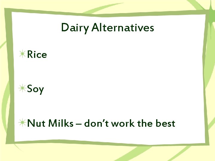 Dairy Alternatives Rice Soy Nut Milks – don’t work the best 