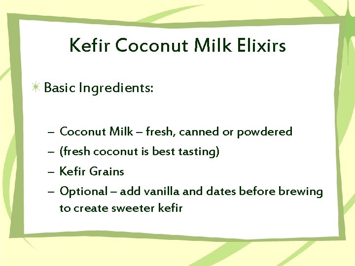 Kefir Coconut Milk Elixirs Basic Ingredients: – – Coconut Milk – fresh, canned or