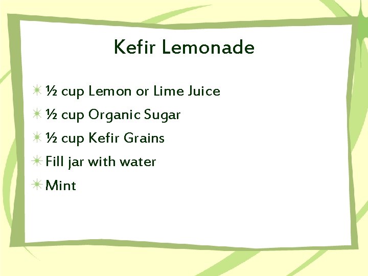 Kefir Lemonade ½ cup Lemon or Lime Juice ½ cup Organic Sugar ½ cup