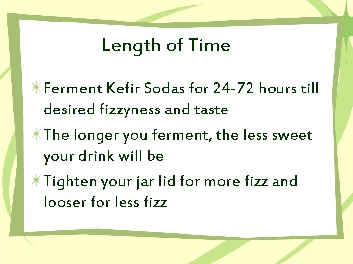 Length of Time Ferment Kefir Sodas for 24 -72 hours till desired fizzyness and