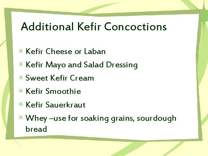 Additional Kefir Concoctions Kefir Cheese or Laban Kefir Mayo and Salad Dressing Sweet Kefir