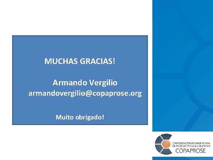 MUCHAS GRACIAS! Armando Vergilio armandovergilio@copaprose. org Muito obrigado! 