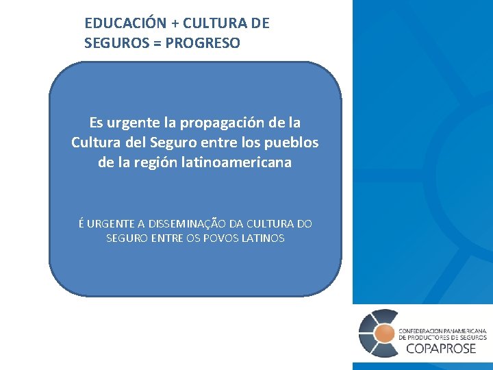EDUCACIÓN + CULTURA DE SEGUROS = PROGRESO Es urgente la propagación de la Cultura