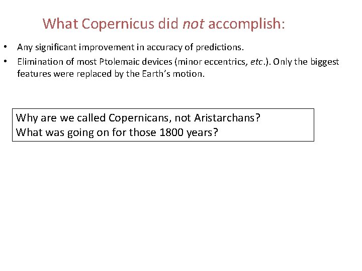 What Copernicus did not accomplish: • Any significant improvement in accuracy of predictions. •