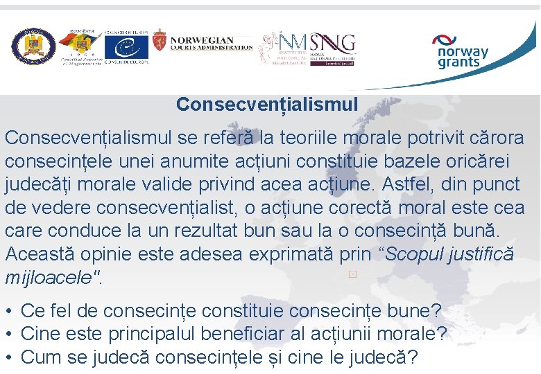 Consecvențialismul se referă la teoriile morale potrivit cărora consecințele unei anumite acțiuni constituie bazele