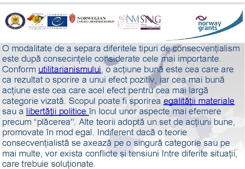 O modalitate de a separa diferitele tipuri de consecvențialism este după consecințele considerate cele